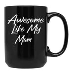 Awesome Like My Mom Black Coffee Mug, Gift Coffee Mug