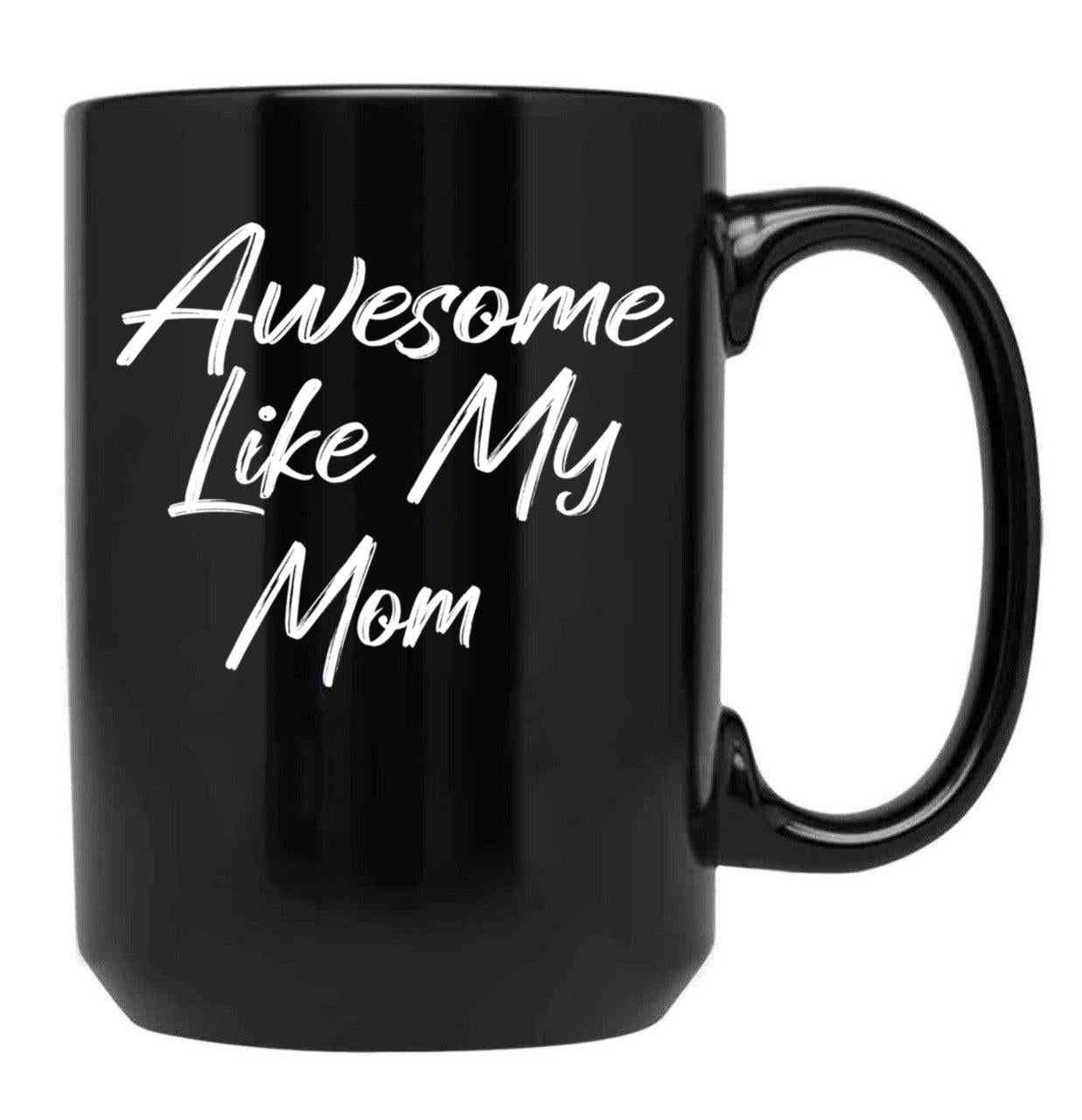 Awesome Like My Mom Black Coffee Mug, Gift Coffee Mug