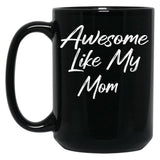 Awesome Like My Mom Black Coffee Mug, Gift Coffee Mug