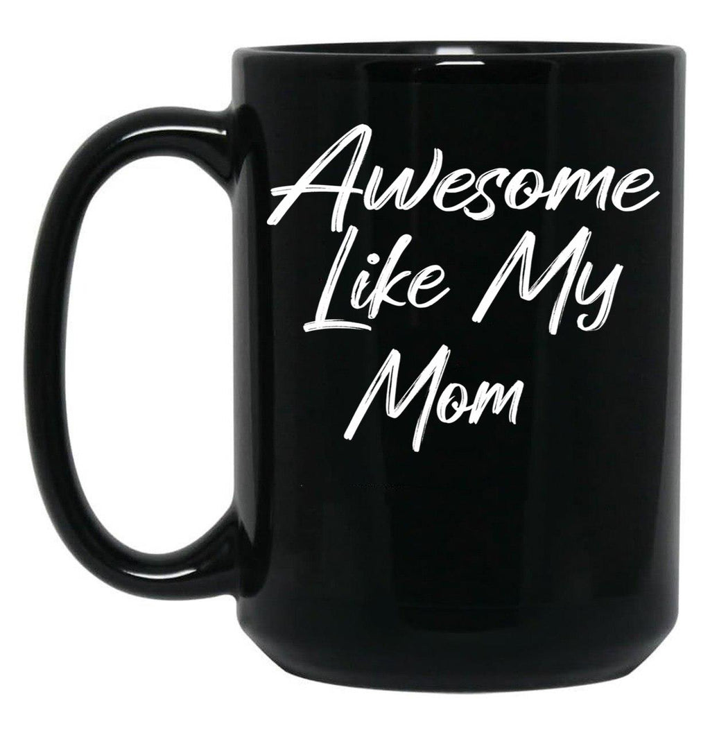 Awesome Like My Mom Black Coffee Mug, Gift Coffee Mug
