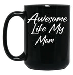 Awesome Like My Mom Black Coffee Mug, Gift Coffee Mug