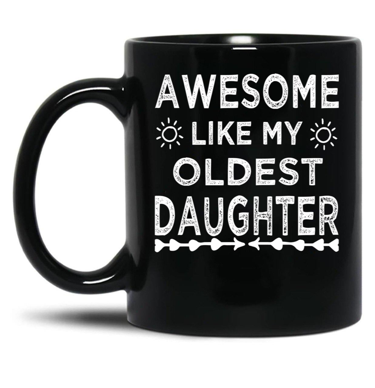 Awesome Like My Oldest Daughter Cool Dad Mom Gift For Men Or Women Black Coffee Mug