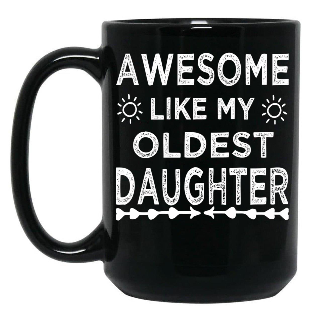 Awesome Like My Oldest Daughter Cool Dad Mom Gift For Men Or Women Black Coffee Mug