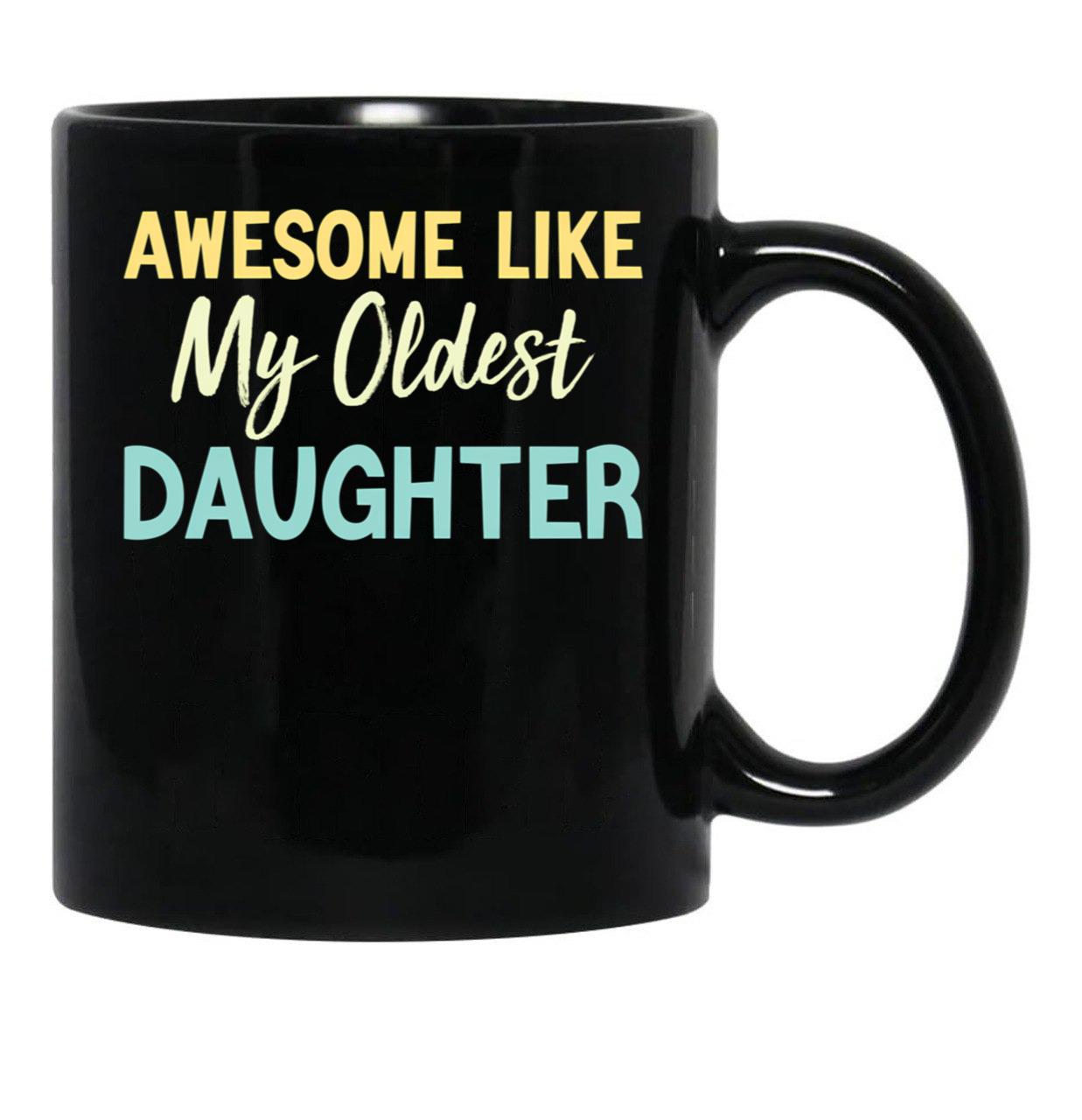 Awesome Like My Oldest Daughter Funny Fathers Day (1) Black Coffee Mug - Black