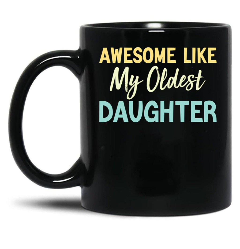 Awesome Like My Oldest Daughter Funny Fathers Day (1) Black Coffee Mug