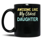 Awesome Like My Oldest Daughter Funny Fathers Day (1) Black Coffee Mug