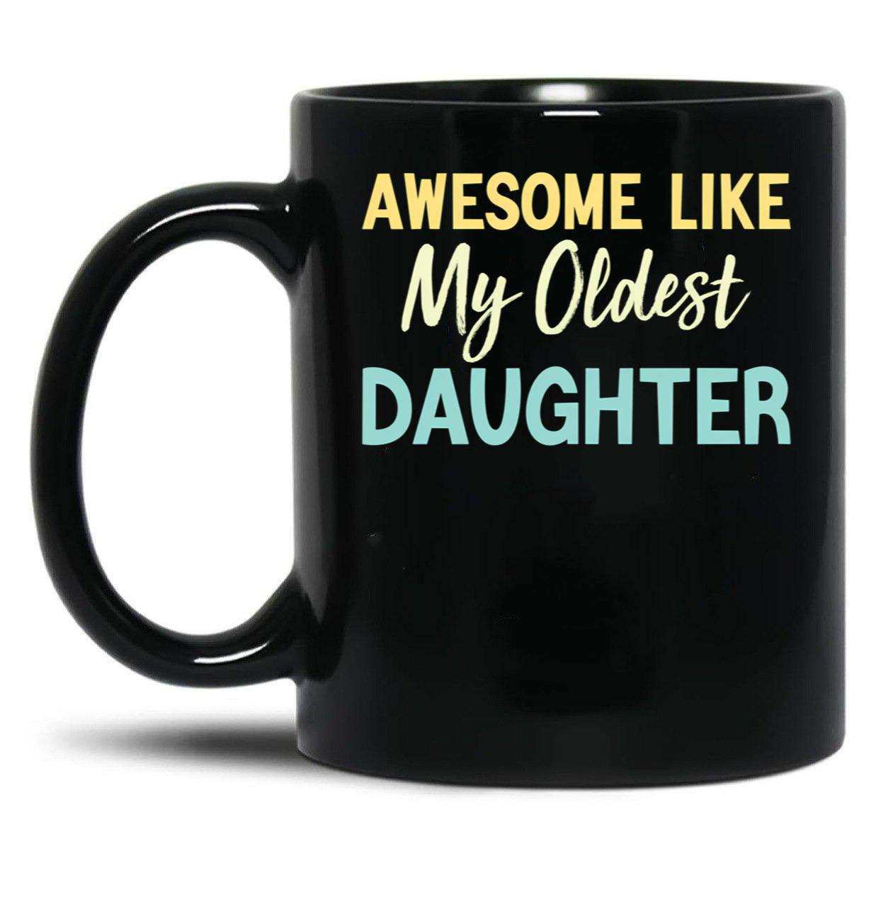 Awesome Like My Oldest Daughter Funny Fathers Day (1) Black Coffee Mug