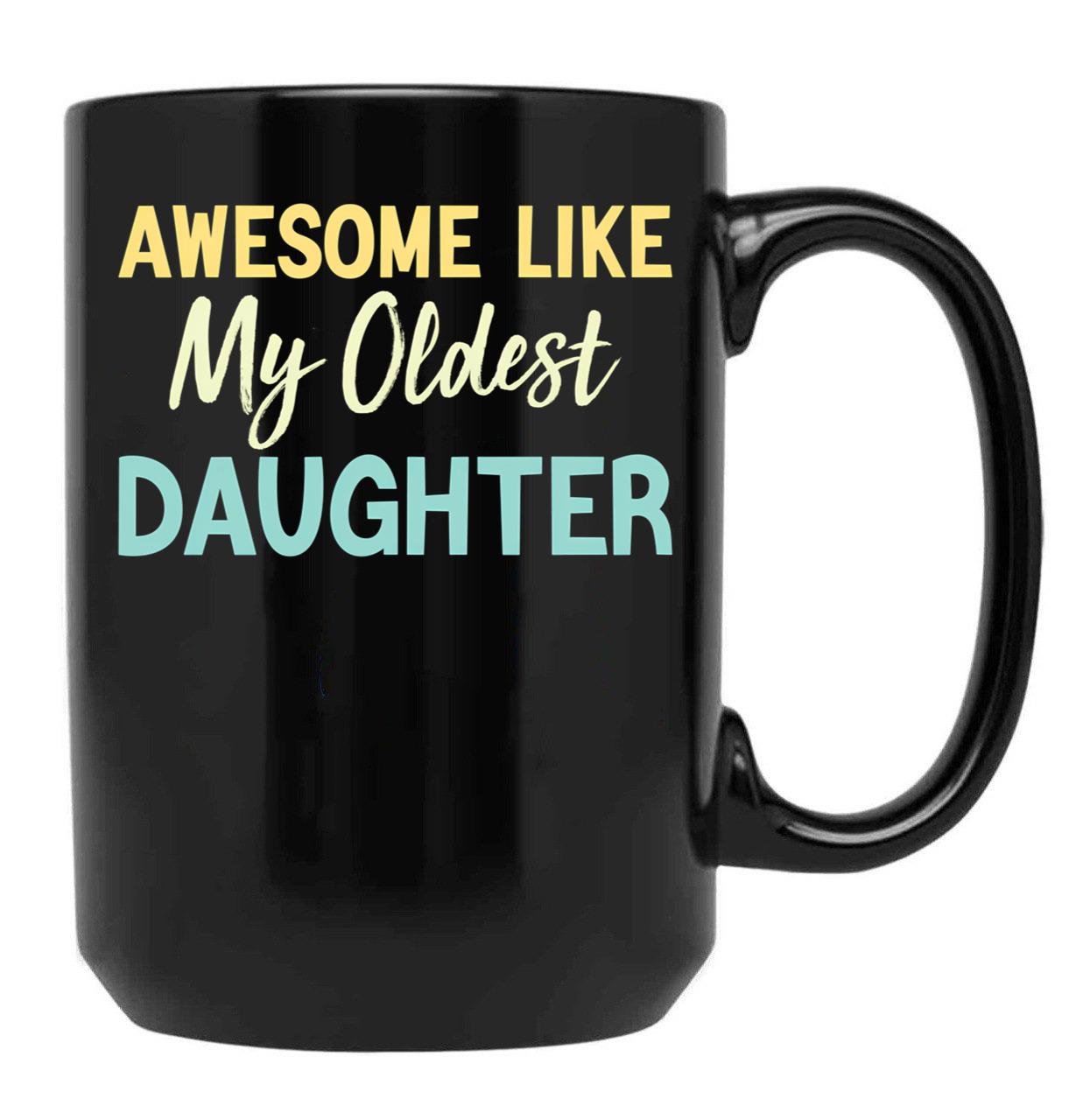Awesome Like My Oldest Daughter Funny Fathers Day (1) Black Coffee Mug - Black