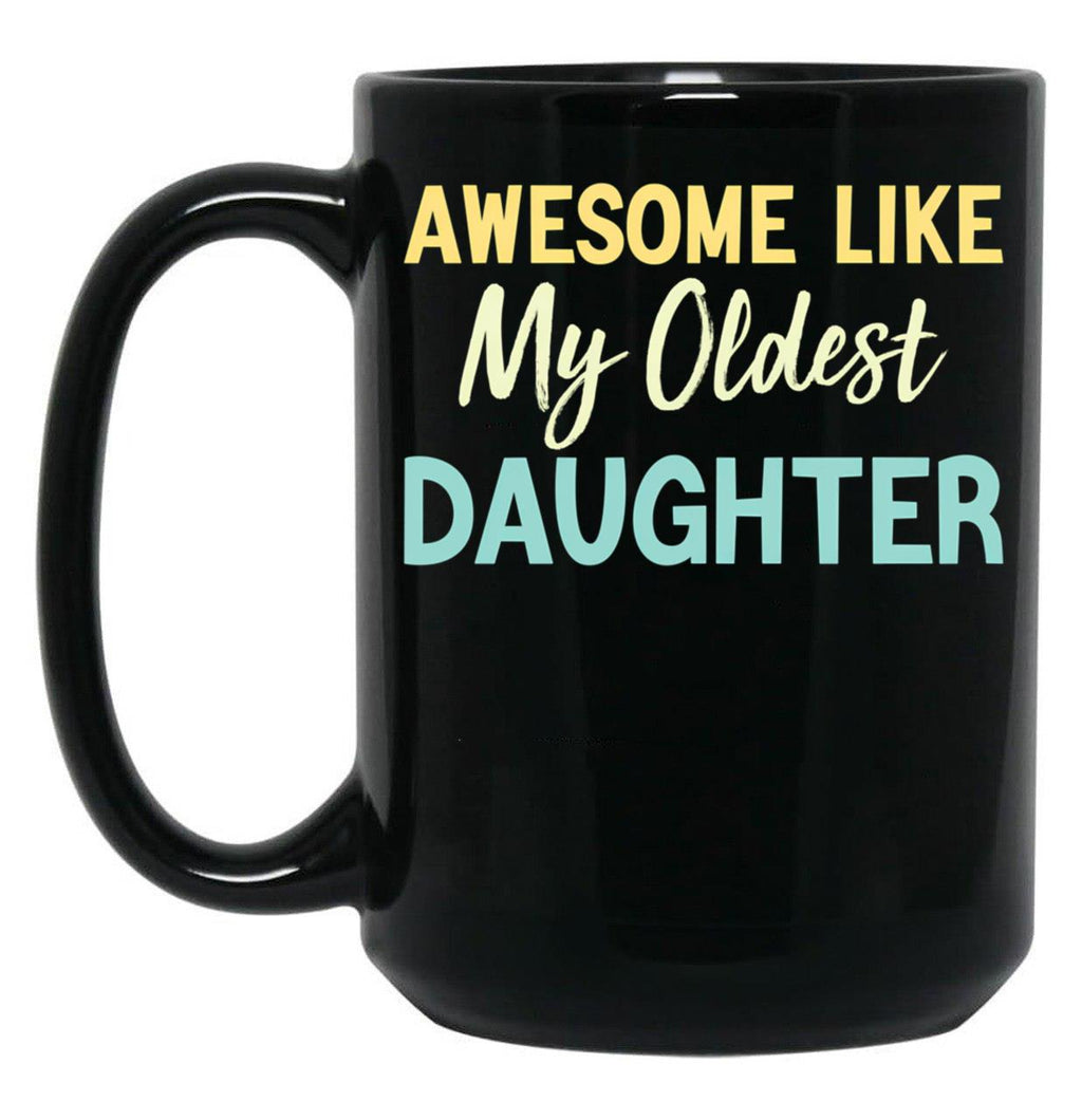 Awesome Like My Oldest Daughter Funny Fathers Day (1) Black Coffee Mug