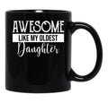 Awesome Like My Oldest Daughter Funny Fathers Day (2) Black Coffee Mug - Black