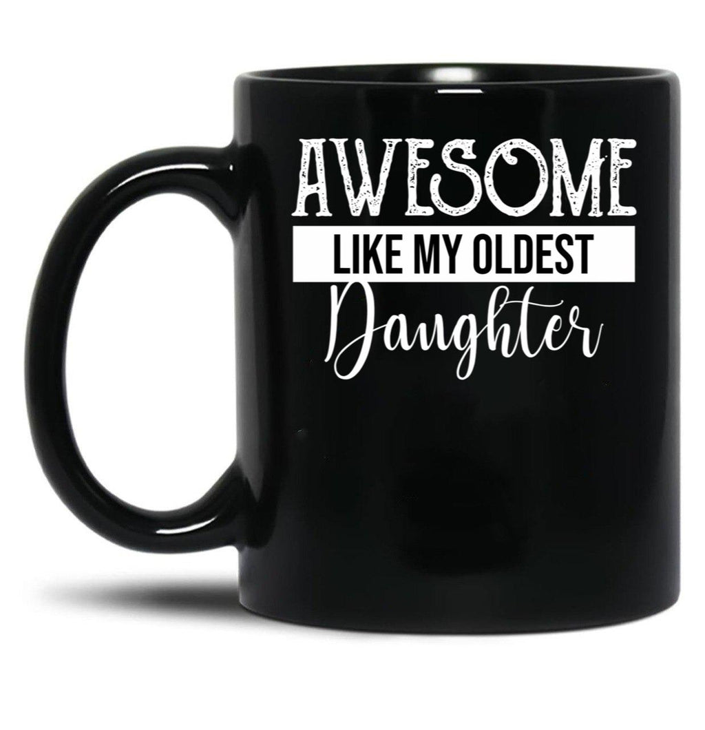 Awesome Like My Oldest Daughter Funny Fathers Day (2) Black Coffee Mug