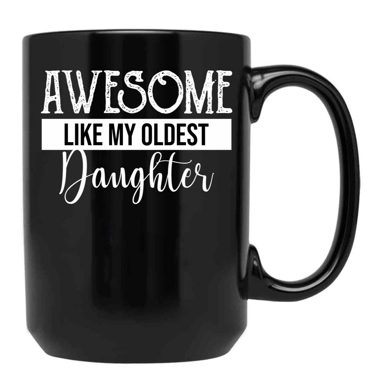 Awesome Like My Oldest Daughter Funny Fathers Day (2) Black Coffee Mug - Black