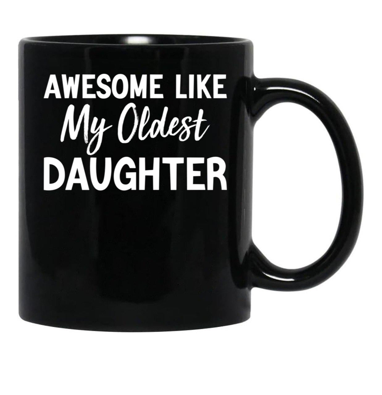 Awesome Like My Oldest Daughter Funny Fathers Day Black Coffee Mug - Black