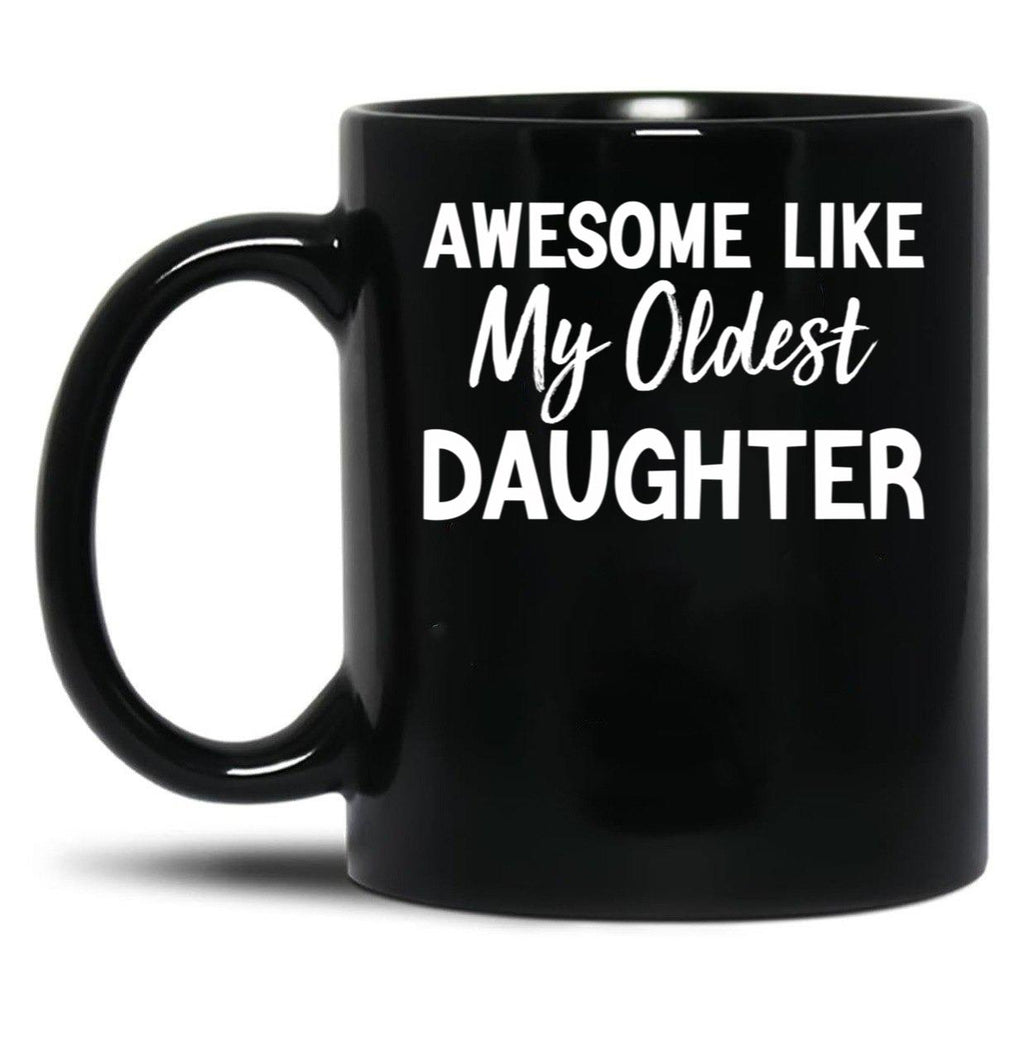 Awesome Like My Oldest Daughter Funny Fathers Day Black Coffee Mug