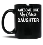 Awesome Like My Oldest Daughter Funny Fathers Day Black Coffee Mug