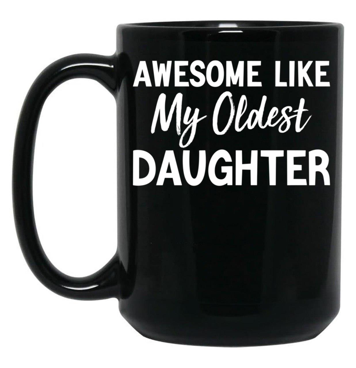 Awesome Like My Oldest Daughter Funny Fathers Day Black Coffee Mug