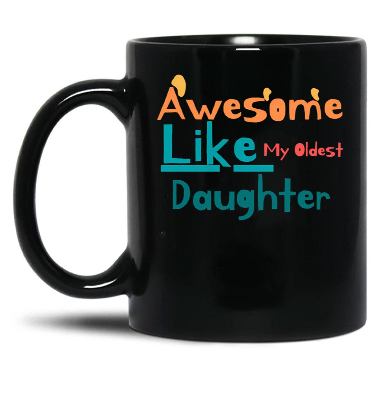 Awesome Like My Oldest Daughter (2) Black Coffee Mug