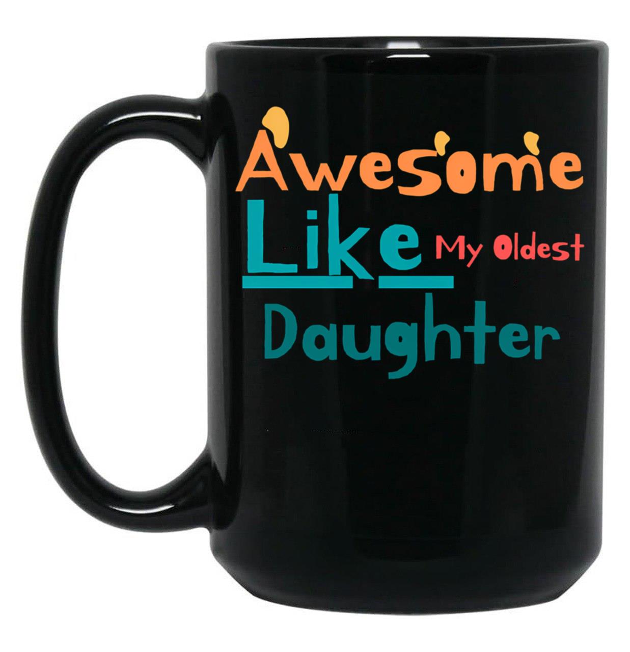 Awesome Like My Oldest Daughter (2) Black Coffee Mug