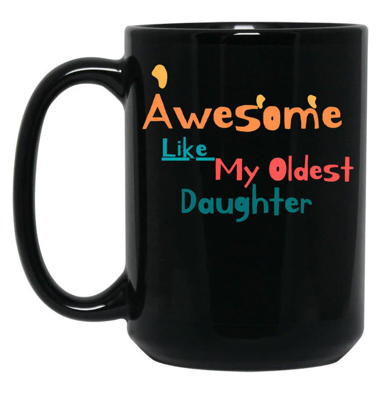 Awesome Like My Oldest Daughter (4) Black Coffee Mug