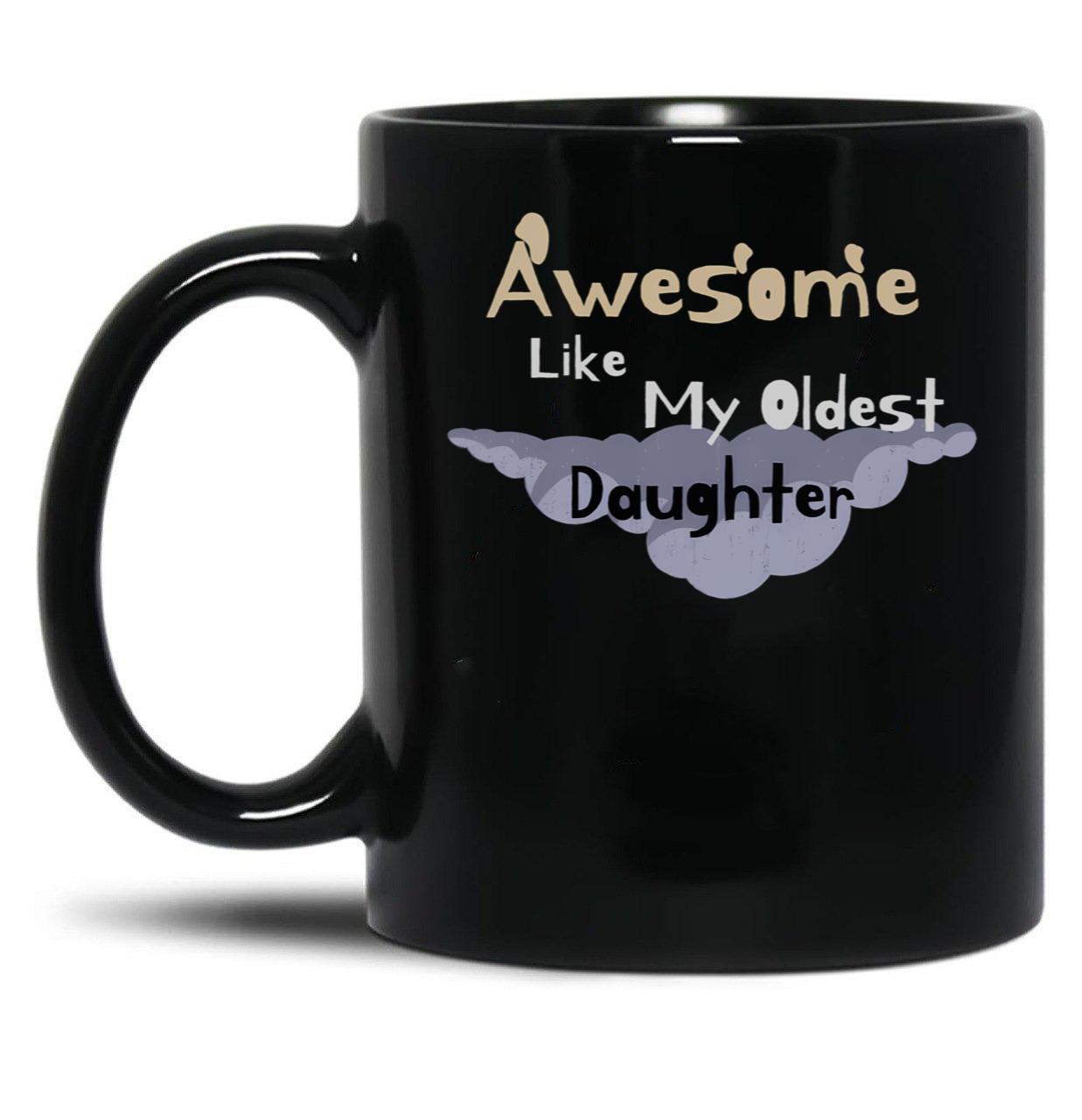 Awesome Like My Oldest Daughter Black Coffee Mug
