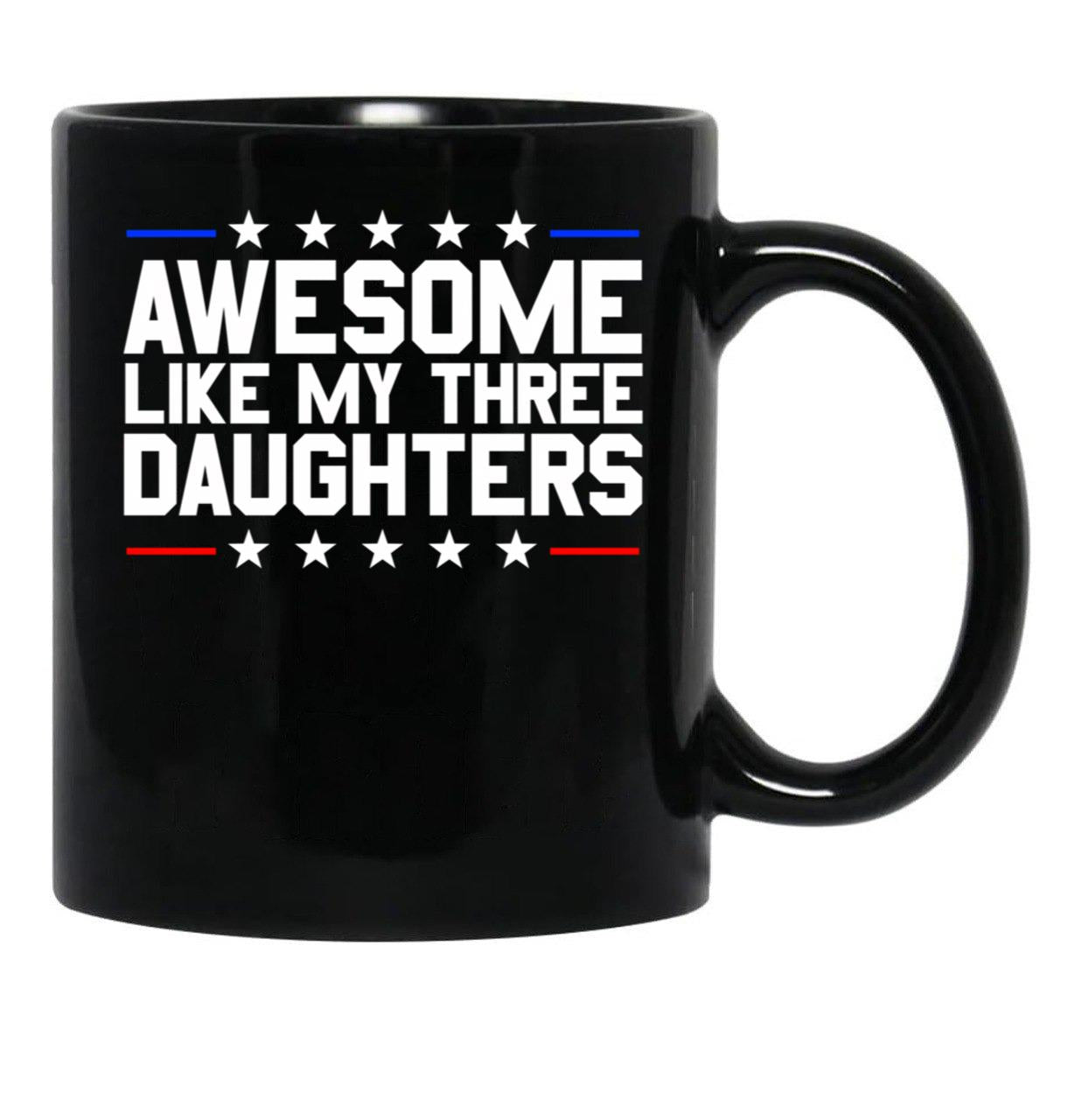 Awesome Like My Three Daughters Gear (3) Black Coffee Mug - Black