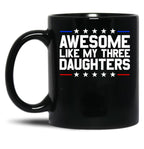 Awesome Like My Three Daughters Gear (3) Black Coffee Mug