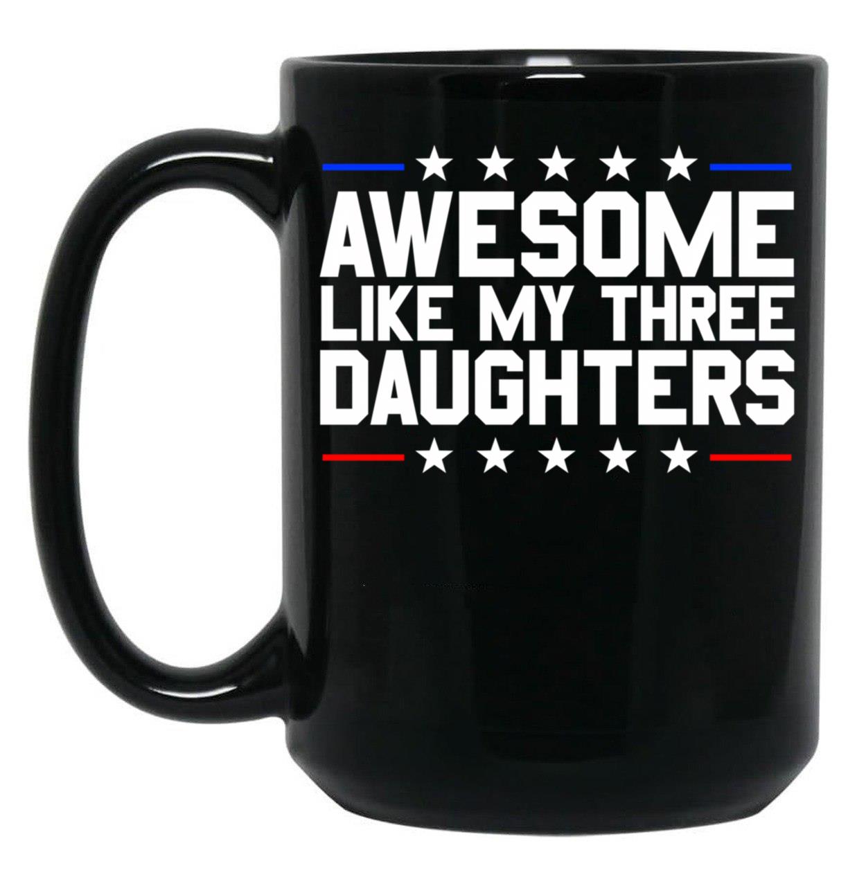 Awesome Like My Three Daughters Gear (3) Black Coffee Mug