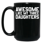 Awesome Like My Three Daughters Gear Black Coffee Mug
