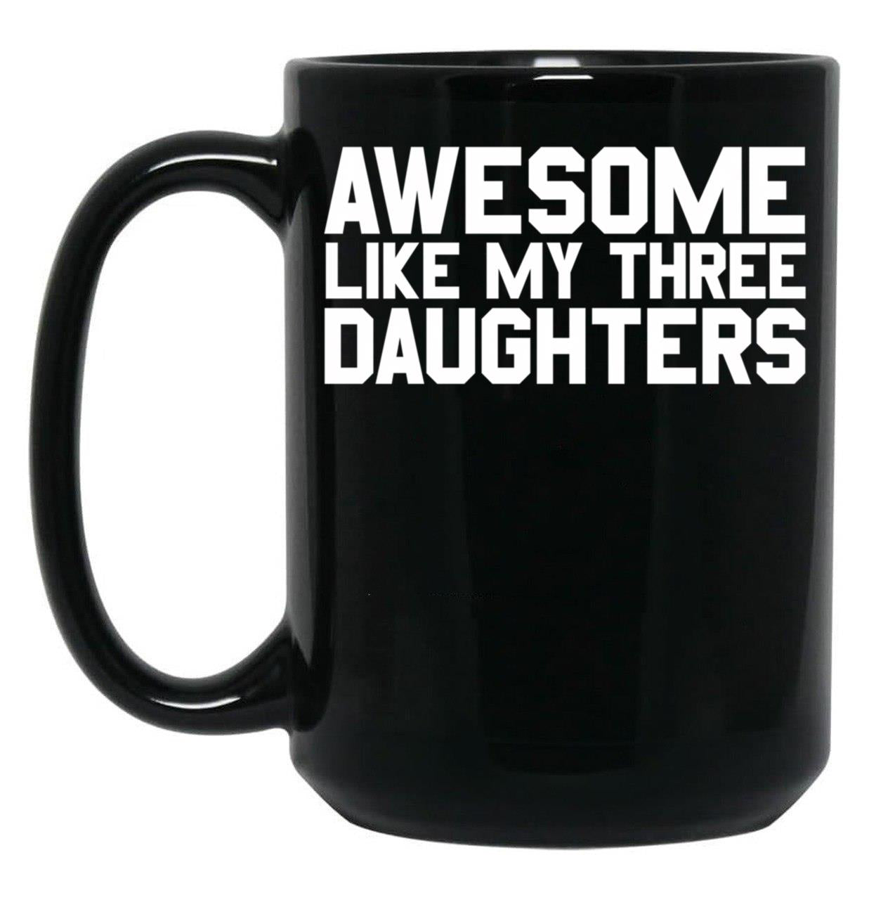 Awesome Like My Three Daughters Gear Black Coffee Mug