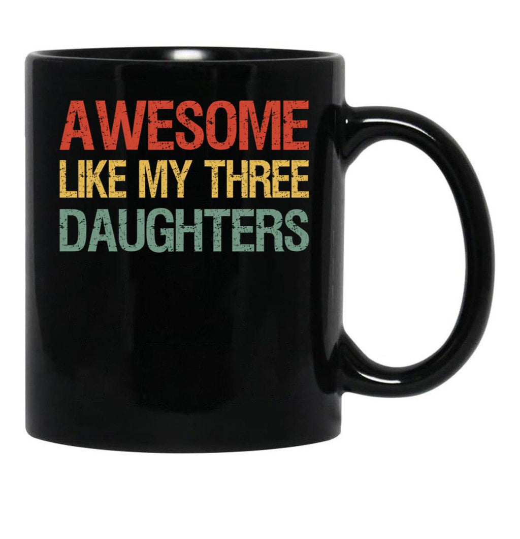 Awesome Like My Three Daughters I Black Coffee Mug - Black