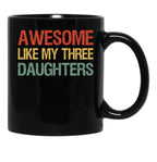 Awesome Like My Three Daughters I Black Coffee Mug - Black