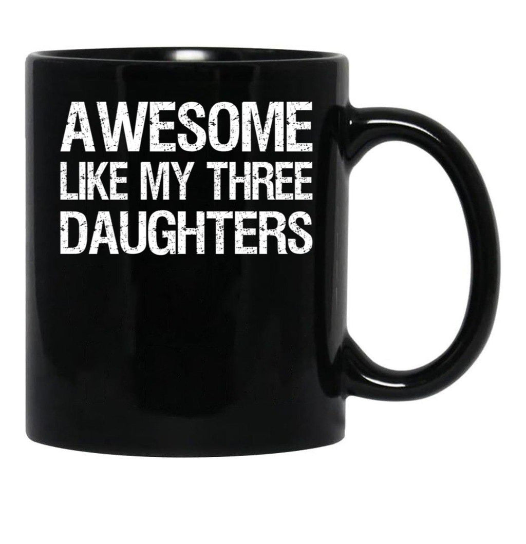 Awesome Like My Three Daughters Ii Black Coffee Mug - Black