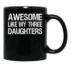Awesome Like My Three Daughters Ii Black Coffee Mug - Black