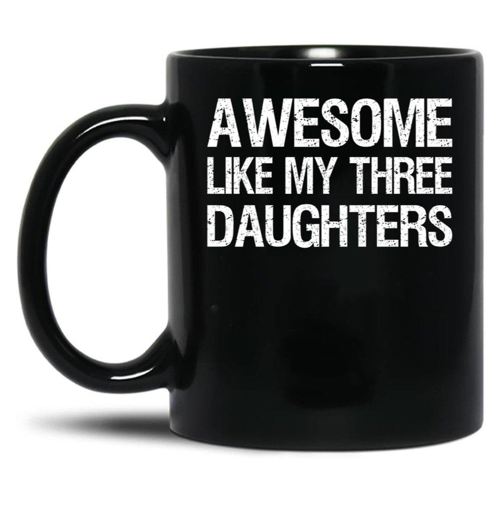 Awesome Like My Three Daughters Ii Black Coffee Mug