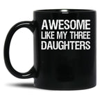 Awesome Like My Three Daughters Ii Black Coffee Mug