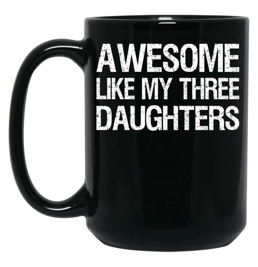 Awesome Like My Three Daughters Ii Black Coffee Mug