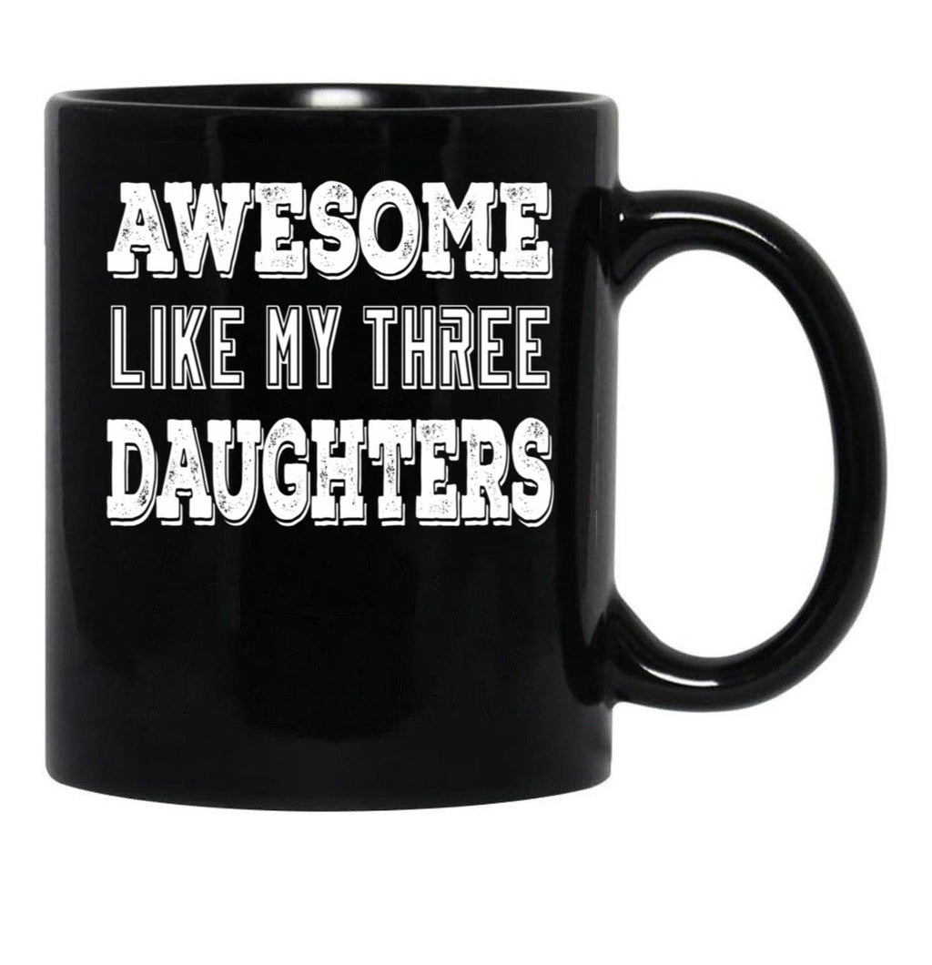 Awesome Like My Three Daughters Black Coffee Mug - Black