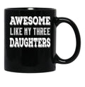 Awesome Like My Three Daughters Black Coffee Mug - Black