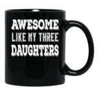 Awesome Like My Three Daughters Black Coffee Mug - Black