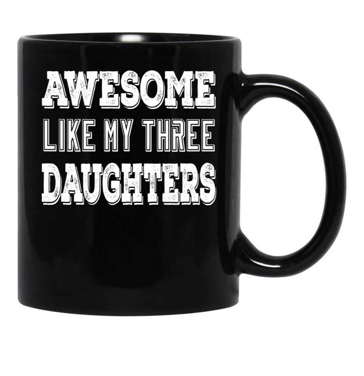 Awesome Like My Three Daughters Black Coffee Mug - Black