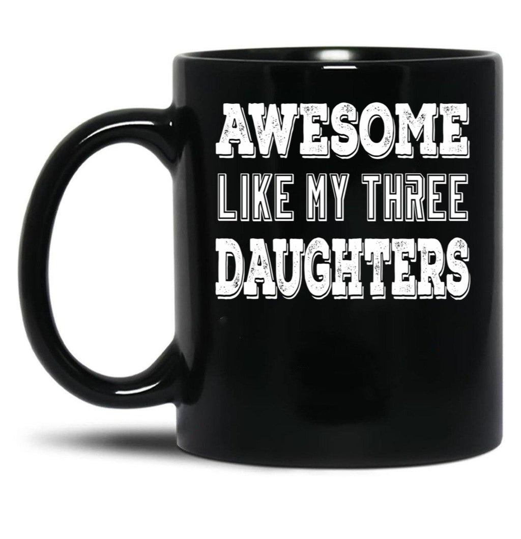 Awesome Like My Three Daughters Black Coffee Mug