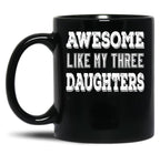 Awesome Like My Three Daughters Black Coffee Mug