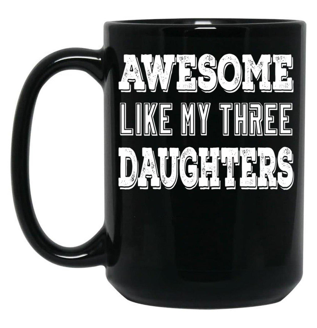 Awesome Like My Three Daughters Black Coffee Mug