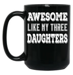 Awesome Like My Three Daughters Black Coffee Mug