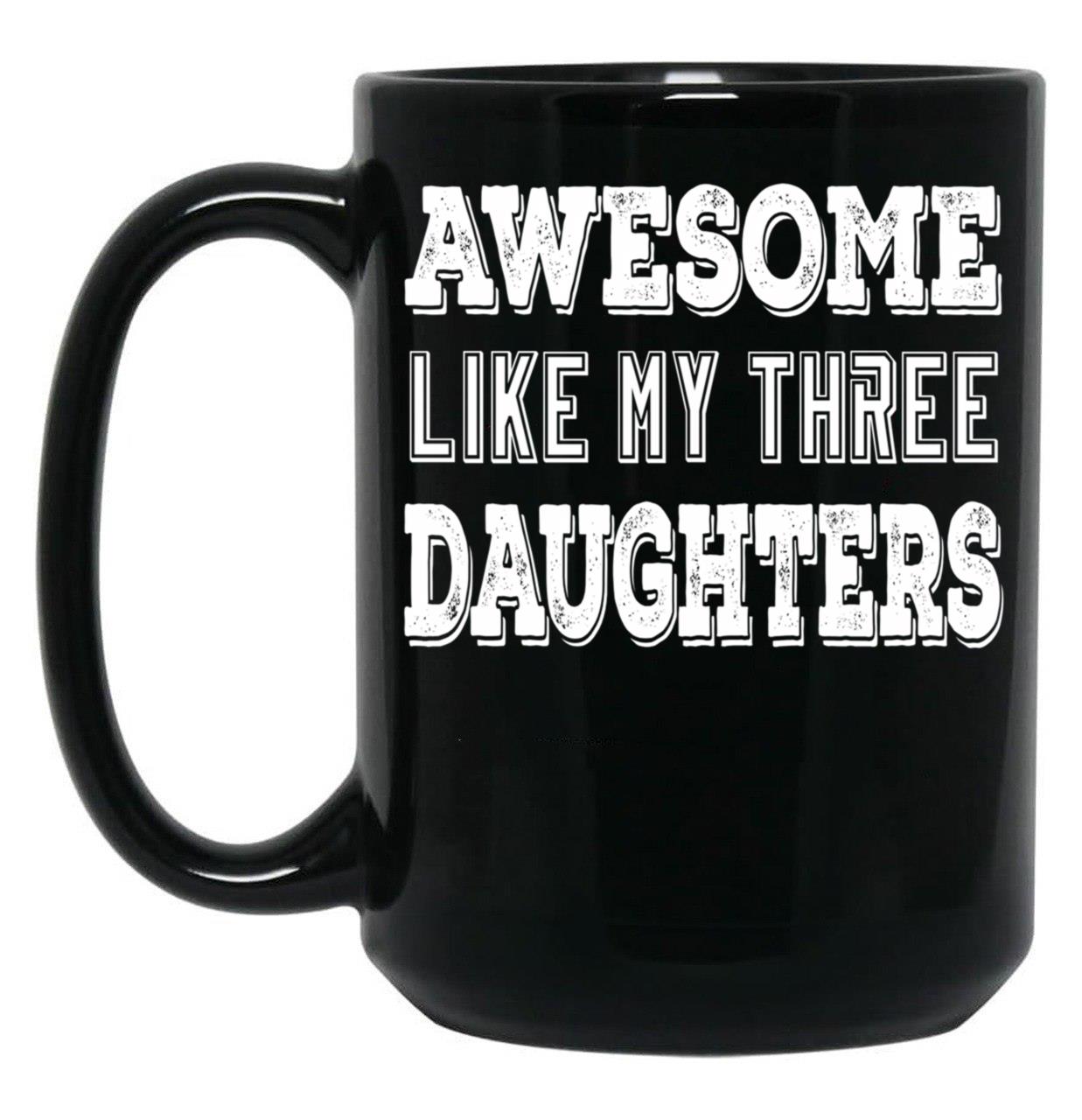 Awesome Like My Three Daughters Black Coffee Mug