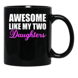 Awesome Like My Two Daughters Dad Father Day Mom Mother Day Mug Black Coffee Mug - Black