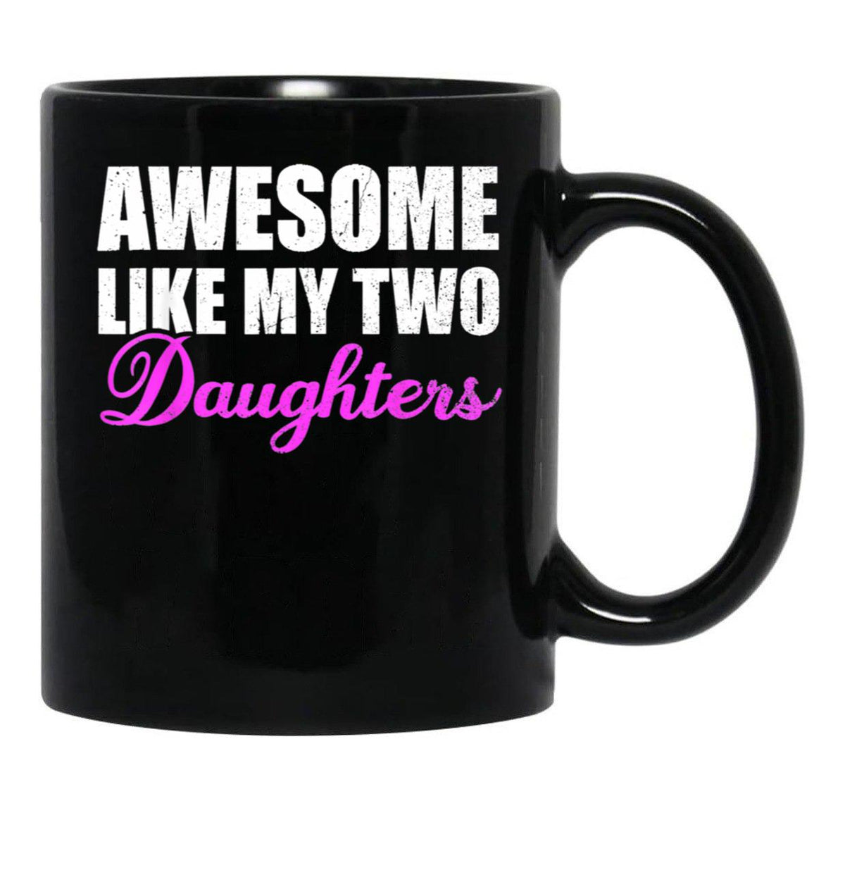 Awesome Like My Two Daughters Dad Father Day Mom Mother Day Mug Black Coffee Mug - Black