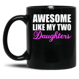 Awesome Like My Two Daughters Dad Father Day Mom Mother Day Mug Black Coffee Mug