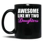 Awesome Like My Two Daughters Dad Father Day Mom Mother Day Mug Black Coffee Mug