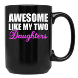 Awesome Like My Two Daughters Dad Father Day Mom Mother Day Mug Black Coffee Mug - Black